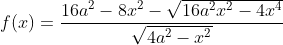 Formel: f(x)=\frac{16a^2-8x^2-\sqrt{16a^2x^2-4x^4}}{\sqrt{4a^2-x^2}}